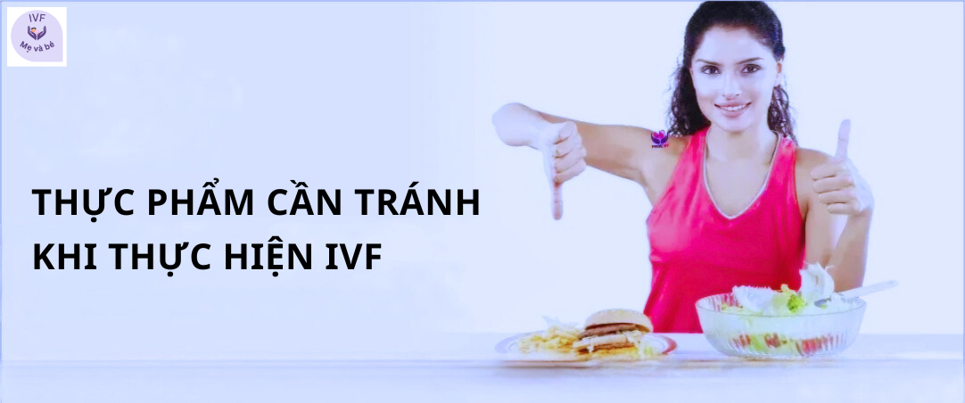 Thực phẩm cần tránh khi thực hiện IVF