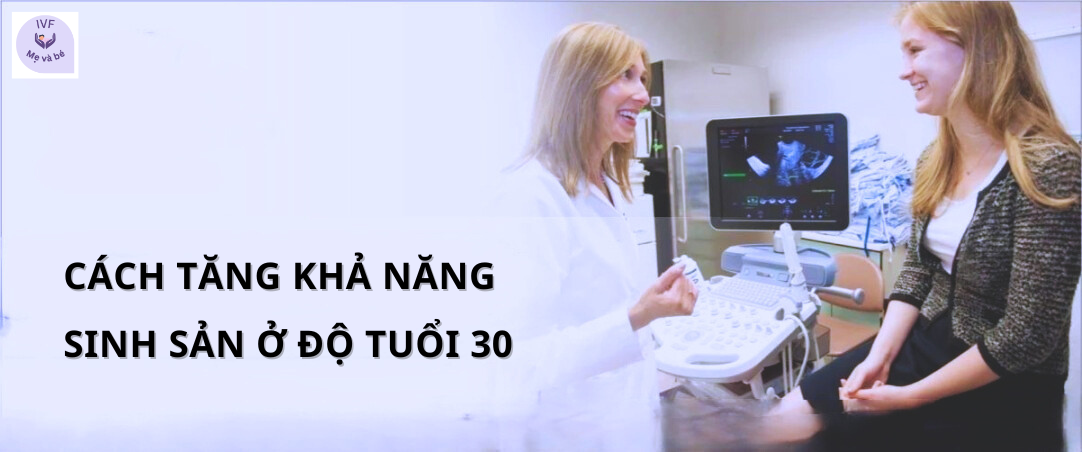 Cách tăng khả năng sinh sản ở độ tuổi 30
